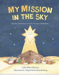 My Mission in the Sky - The First Christmas as told by the Star of Bethlehem