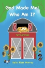 God Made Me! Who Am I?  Farm Animals