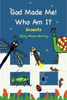 God Made Me! Who Am I?  Insects